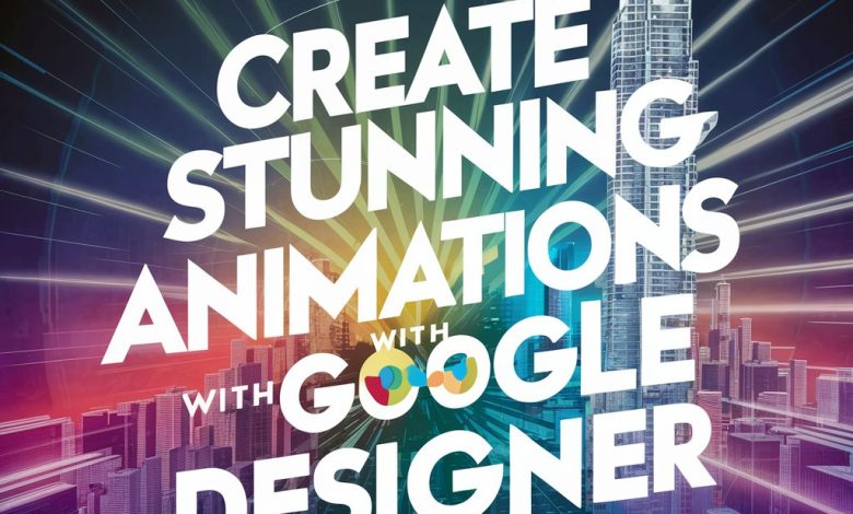 Create Animated Ads with Google Web Designer